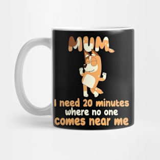 I Need 20 Minutes Where No One Comes Near Me Bluey Mug